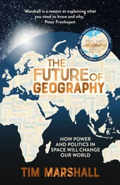 El futuro de la geografía - Cómo el poder y la política en el espacio cambiarán nuestro mundo - Bestseller del Sunday Times - Future of Geography - How Power and Politics in Space Will Change Our World - A SUNDAY TIMES BESTSELLER