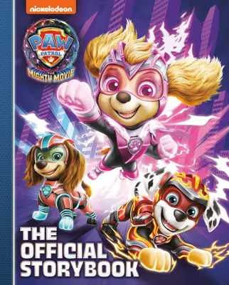 La Patrulla Canina: The Mighty Movie: El libro de cuentos oficial - Paw Patrol: The Mighty Movie: The Official Storybook