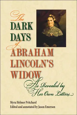 Los oscuros días de la viuda de Abraham Lincoln, revelados por sus propias cartas - The Dark Days of Abraham Lincoln's Widow, as Revealed by Her Own Letters
