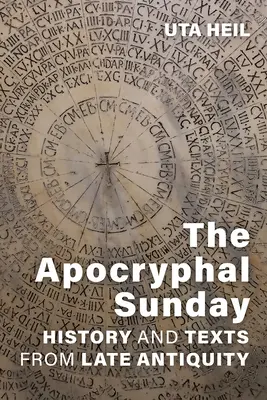 El domingo apócrifo: Historia y textos de la Antigüedad tardía - The Apocryphal Sunday: History and Texts from Late Antiquity