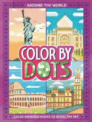 Colorea por puntos - Alrededor del mundo: Revela el arte oculto coloreando los puntos - Color by Dots - Around the World: Reveal Hidden Art by Coloring in the Dots