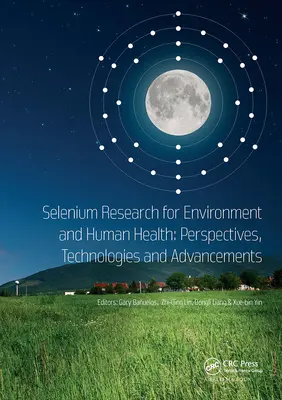 Selenium Research for Environment and Human Health: Perspectivas, tecnologías y avances: Proceedings of the 6th International Conference on Se - Selenium Research for Environment and Human Health: Perspectives, Technologies and Advancements: Proceedings of the 6th International Conference on Se