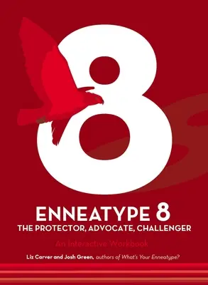 Eneatipo 8: Protector, desafiante, defensor: Un cuaderno de trabajo interactivo - Enneatype 8: The Protector, Challenger, Advocate: An Interactive Workbook