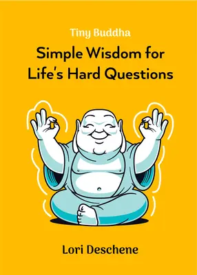 El pequeño Buda: Sabiduría sencilla para las preguntas difíciles de la vida (Sentirse bien, Salud espiritual, Nueva Era) - Tiny Buddha: Simple Wisdom for Life's Hard Questions (Feeling Good, Spiritual Health, New Age)