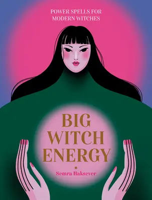 Gran Energía Bruja: Hechizos de Poder para Brujas Modernas - Big Witch Energy: Power Spells for Modern Witches