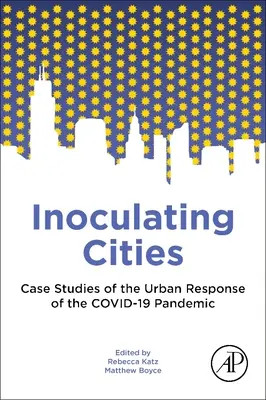 Inoculando ciudades: Casos prácticos de la respuesta urbana a la pandemia de Covid-19 - Inoculating Cities: Case Studies of the Urban Response to the Covid-19 Pandemic