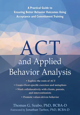 ACT y el análisis aplicado de la conducta: Guía práctica para garantizar mejores resultados conductuales mediante el entrenamiento en aceptación y compromiso - ACT and Applied Behavior Analysis: A Practical Guide to Ensuring Better Behavior Outcomes Using Acceptance and Commitment Training