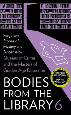 Cuerpos de la biblioteca 6: Historias olvidadas de misterio y suspense de los maestros de la Edad de Oro de la Detección - Bodies from the Library 6: Forgotten Stories of Mystery and Suspense by the Masters of the Golden Age of Detection