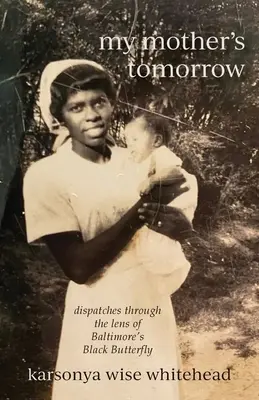 el mañana de mi madre: despachos a través de la lente de la Mariposa Negra de Baltimore - my mother's tomorrow: dispatches through the lens of Baltimore's Black Butterfly