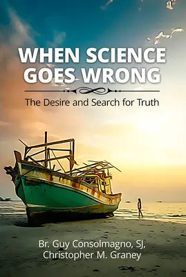 Cuando la ciencia se equivoca: el deseo y la búsqueda de la verdad - When Science Goes Wrong: The Desire and Search for Truth