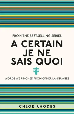 A Certain Je Ne Sais Quoi: Palabras que tomamos de otras lenguas - A Certain Je Ne Sais Quoi: Words We Pinched from Other Languages