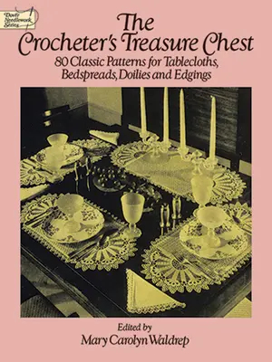 El cofre del tesoro del ganchillero: 80 patrones clásicos para manteles, cubrecamas, blondas y ribetes - The Crocheter's Treasure Chest: 80 Classic Patterns for Tablecloths, Bedspreads, Doilies and Edgings