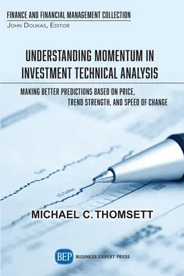 Comprender el impulso en el análisis técnico de inversiones: Cómo hacer mejores predicciones basándose en el precio, la fuerza de la tendencia y la velocidad del cambio - Understanding Momentum in Investment Technical Analysis: Making Better Predictions Based on Price, Trend Strength, and Speed of Change