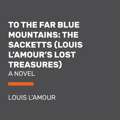 A las lejanas montañas azules (Los tesoros perdidos de Louis l'Amour): Una novela de Sackett - To the Far Blue Mountains (Louis l'Amour's Lost Treasures): A Sackett Novel