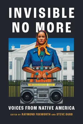 Invisible No More: Voces de los nativos americanos - Invisible No More: Voices from Native America
