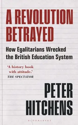 Una revolución traicionada: Cómo los igualitarios destrozaron el sistema educativo británico - A Revolution Betrayed: How Egalitarians Wrecked the British Education System