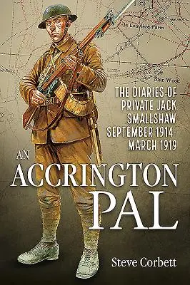 Un amigo de Accrington: Los diarios del soldado Jack Smallshaw, septiembre de 1914-marzo de 1919 - An Accrington Pal: The Diaries of Private Jack Smallshaw, September 1914-March 1919