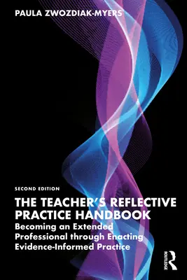 Manual de práctica reflexiva del profesor: Becoming an Extended Professional Through Enacting Evidence-Informed Practice (Manual de práctica reflexiva del profesor: cómo convertirse en un profesional ampliado mediante la aplicación de una práctica basada en pruebas) - The Teacher's Reflective Practice Handbook: Becoming an Extended Professional Through Enacting Evidence-Informed Practice