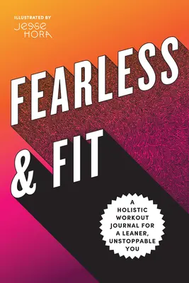 Sin miedo y en forma: Un diario de entrenamiento holístico para ser más esbelto e imparable - Fearless & Fit: A Holistic Workout Journal for a Leaner, Unstoppable You