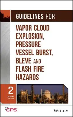 Directrices sobre riesgos de explosión de nubes de vapor, rotura de recipientes a presión, purga e incendio repentino - Guidelines for Vapor Cloud Explosion, Pressure Vessel Burst, Bleve, and Flash Fire Hazards