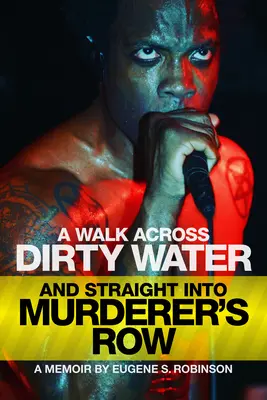 A Walk Across Dirty Water and Straight In Murderer's Row: Memorias - A Walk Across Dirty Water and Straight Into Murderer's Row: A Memoir