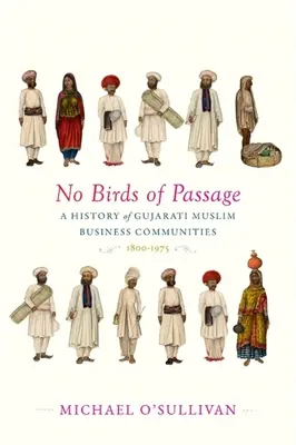 No Birds of Passage: Historia de las comunidades empresariales musulmanas gujarati, 1800-1975 - No Birds of Passage: A History of Gujarati Muslim Business Communities, 1800-1975