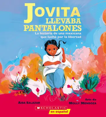 Jovita Llevaba Pantalones: La Historia de Una Mexicana Que Luchaba Por La Libertad (Jovita Wore Pants) - Jovita Llevaba Pantalones: La Historia de Una Mexicana Que Luch Por La Libertad (Jovita Wore Pants)