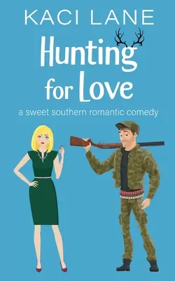 A la caza del amor: Una dulce comedia romántica sureña - Hunting for Love: A Sweet Southern Romantic Comedy