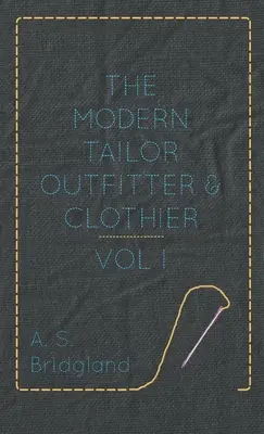 El sastre y el modisto modernos - Tomo I. - The Modern Tailor Outfitter and Clothier - Vol. I.