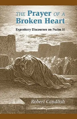 La oración de un corazón roto: Discursos expositivos sobre el Salmo 51 - The Prayer of a Broken Heart: Expository Discourses on Psalm 51