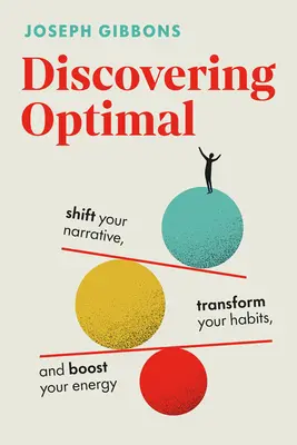 Descubriendo lo óptimo: Cambia tu narrativa, transforma tus hábitos, aumenta tu energía - Discovering Optimal: Shift Your Narrative, Transform Your Habits, Boost Your Energy