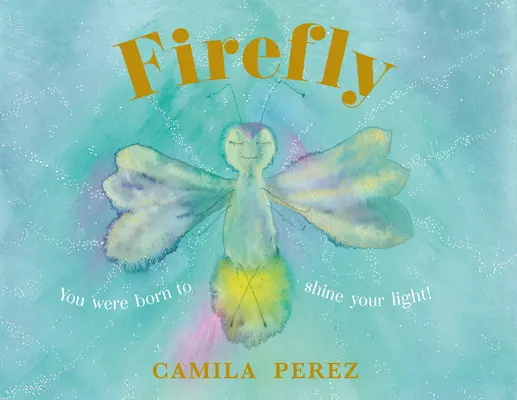 Luciérnaga - ¡Has nacido para brillar con luz propia! - Firefly - You were born to shine your light!