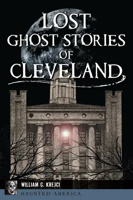 Historias de fantasmas perdidos de Cleveland - Lost Ghost Stories of Cleveland