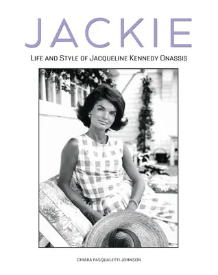 Jackie: La vida y el estilo de Jacqueline Kennedy Onassis - Jackie: The Life and Style of Jacqueline Kennedy Onassis