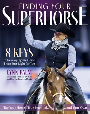 En busca de su supercaballo: Lecciones de seis décadas de montar, entrenar y amar a los caballos - Finding Your Superhorse: Lessons from Six Decades of Riding, Training and Loving Horses