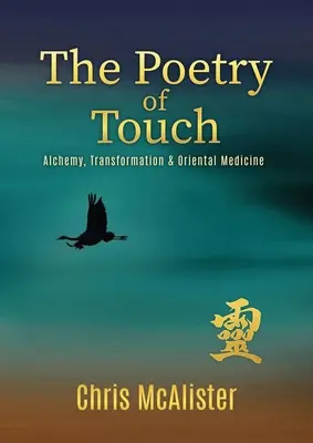 La poesía del tacto: Alquimia, transformación y medicina oriental - The Poetry of Touch: Alchemy, Transformation & Oriental Medicine