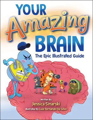 Tu asombroso cerebro: La guía épica ilustrada - Your Amazing Brain: The Epic Illustrated Guide