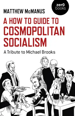 Guía práctica del socialismo cosmopolita: Homenaje a Michael Brooks - A How to Guide to Cosmopolitan Socialism: A Tribute to Michael Brooks