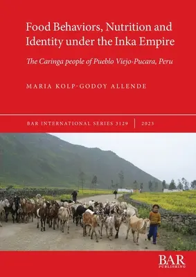 Comportamientos alimentarios, nutrición e identidad bajo el Imperio Inka: El pueblo Caringa de Pueblo Viejo-Pucara, Perú - Food Behaviors, Nutrition and Identity under the Inka Empire: The Caringa people of Pueblo Viejo-Pucara, Peru