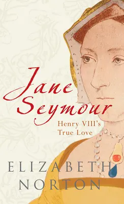 Jane Seymour: el verdadero amor de Enrique VIII - Jane Seymour - Henry VIII's True Love