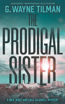 La hermana pródiga: Un misterio de Nick Wolf y Lola Caldwell - The Prodigal Sister: A Nick Wolf and Lola Caldwell Mystery