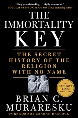 La Llave de la Inmortalidad: La historia secreta de la religión sin nombre - The Immortality Key: The Secret History of the Religion with No Name