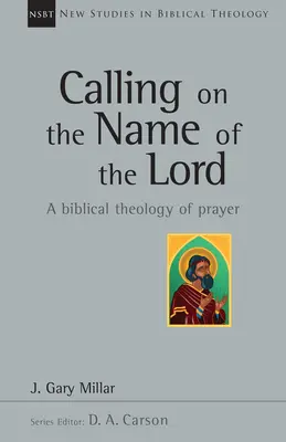 Invocar el nombre del Señor: Una teología bíblica de la oración - Calling on the Name of the Lord: A Biblical Theology of Prayer