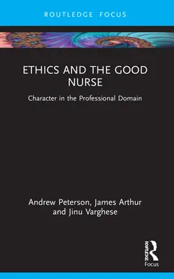 Ética y buena enfermera: El carácter en el ámbito profesional - Ethics and the Good Nurse: Character in the Professional Domain