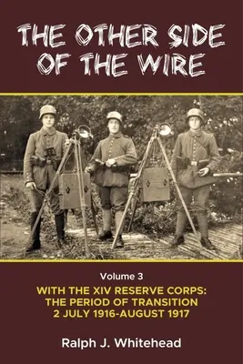 El otro lado de la alambrada Volumen 3: Con el XIV Cuerpo de Reserva: El periodo de transición, 2 de julio de 1916 - agosto de 1917 - Other Side of the Wire Volume 3: With the XIV Reserve Corps: The Period of Transition 2 July 1916 - August 1917