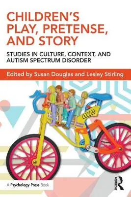 El juego, el fingimiento y el cuento de los niños: Estudios sobre cultura, contexto y trastorno del espectro autista - Children's Play, Pretense, and Story: Studies in Culture, Context, and Autism Spectrum Disorder