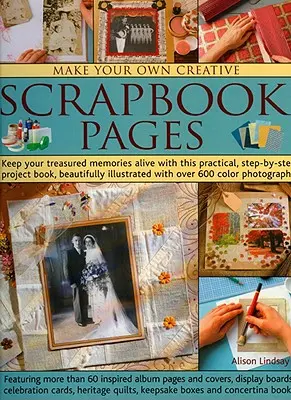 Crea tus propias páginas de álbum de recortes: Mantenga Vivos Sus Recuerdos Más Preciados Con Este Práctico Libro De Proyectos Paso A Paso, Bellamente Ilustrado Con - Make Your Own Creative Scrapbook Pages: Keep Your Treasured Memories Alive with This Practical Step-By-Step Project Book, Beautifully Illustrated with