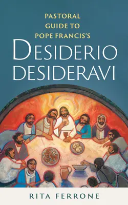 Guía pastoral de la Desiderio Desideravi del Papa Francisco - Pastoral Guide to Pope Francis's Desiderio Desideravi