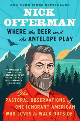 Donde juegan los ciervos y los antílopes: Las observaciones pastorales de un estadounidense ignorante al que le gusta pasear al aire libre - Where the Deer and the Antelope Play: The Pastoral Observations of One Ignorant American Who Likes to Walk Outside