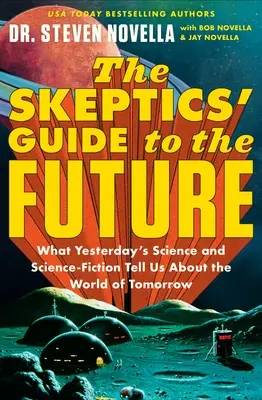 Guía del futuro para escépticos: Lo que la ciencia de ayer y la ciencia ficción nos dicen sobre el mundo de mañana - The Skeptics' Guide to the Future: What Yesterday's Science and Science Fiction Tell Us about the World of Tomorrow